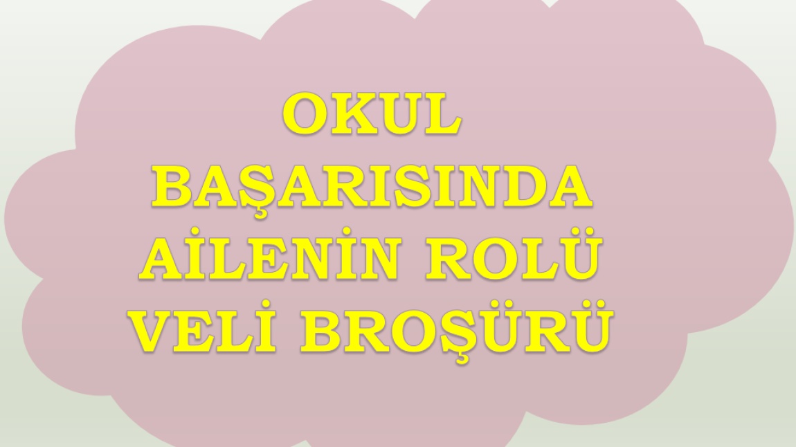 OKUL BAŞARISINDA AİLENİN ROLÜ VE ÖNEMİ VELİ BROŞÜRÜ